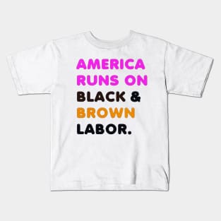 America Runs On Black and Brown Labor Kids T-Shirt